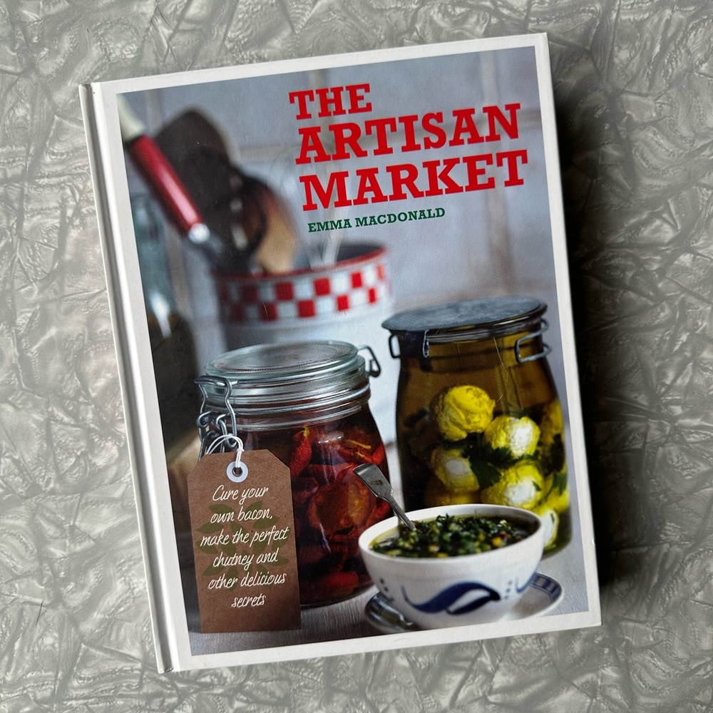 The Artisan Market: Cure your own bacon, make the perfect chutney cookbook